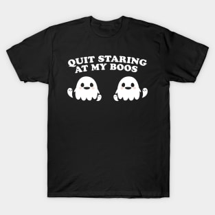 Quit Staring At My Boos T-Shirt